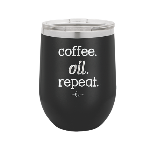 Coffee. Oil. Repeat. - Laser Engraved Stainless Steel Drinkware - 1132 -