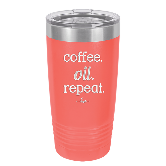 Coffee. Oil. Repeat. - Laser Engraved Stainless Steel Drinkware - 1132 -