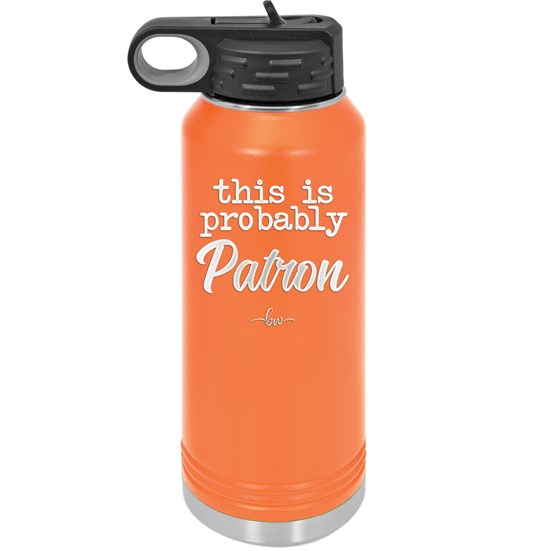 This is Probably Patron - Laser Engraved Stainless Steel Drinkware - 1159 -