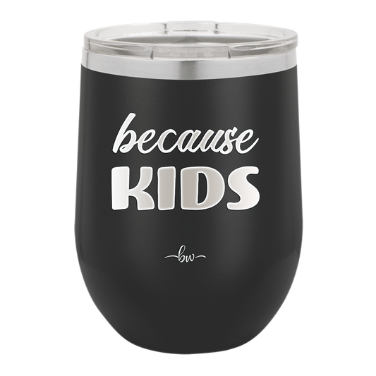 Because Kids - Laser Engraved Stainless Steel Drinkware - 1163 -