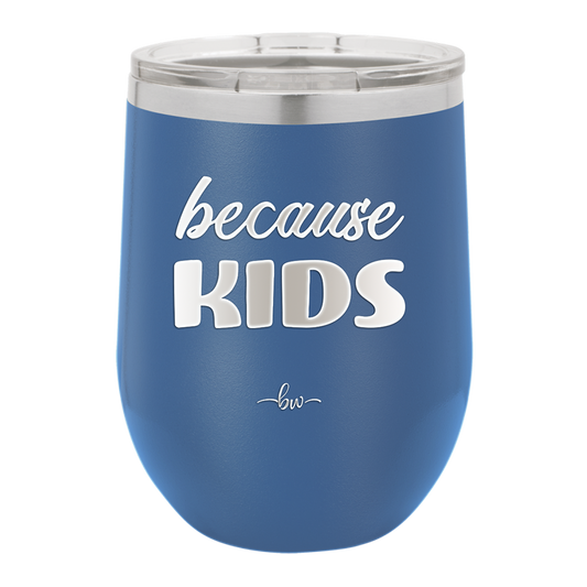 Because Kids - Laser Engraved Stainless Steel Drinkware - 1163 -