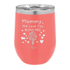 Mommy We Love You Bunches - Laser Engraved Stainless Steel Drinkware - 1168 -