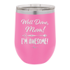 Well Done Mom, I'm Awesome - Laser Engraved Stainless Steel Drinkware - 1170 -