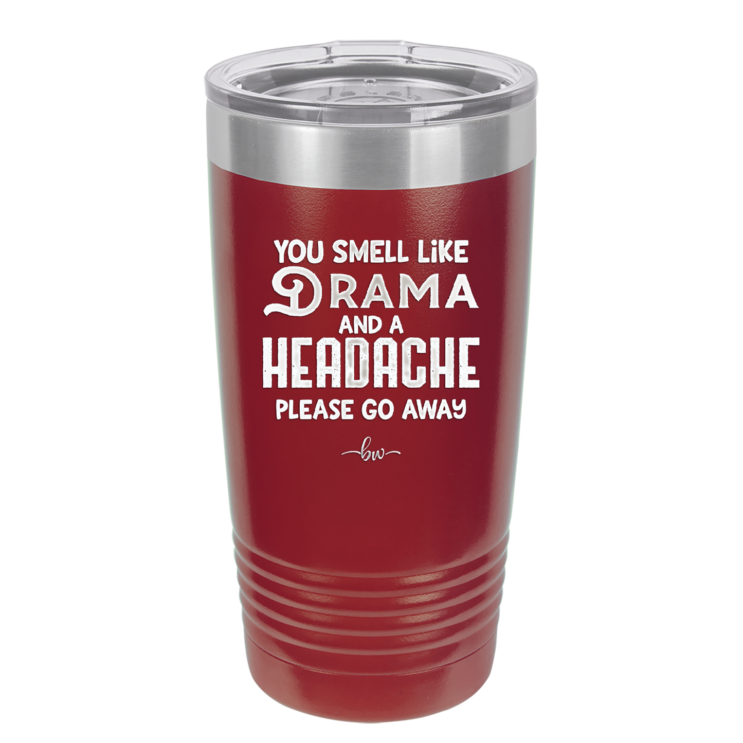 You Smell Like Drama and a Headache Please Go Away - Laser Engraved Stainless Steel Drinkware - 1177 -
