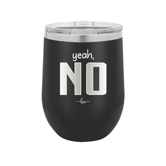 Yeah, No - Laser Engraved Stainless Steel Drinkware - 1180 -