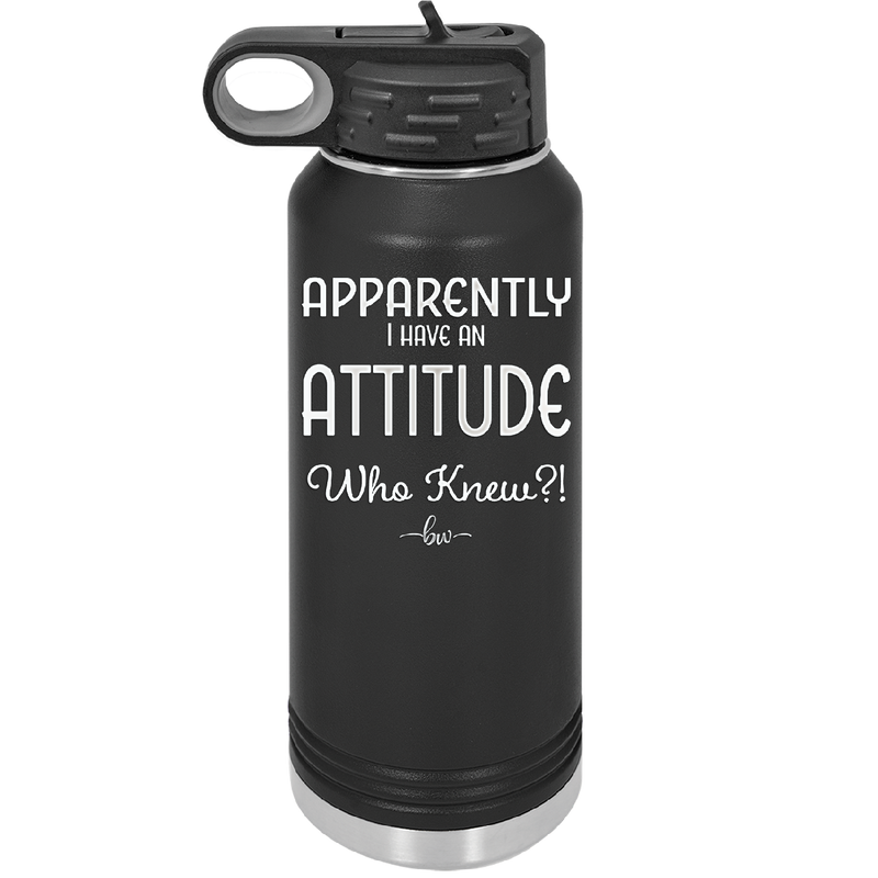 Apparently I Have an Attitude - Laser Engraved Stainless Steel Drinkware - 1182 -
