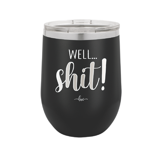 Well Shit - Laser Engraved Stainless Steel Drinkware - 1187 -
