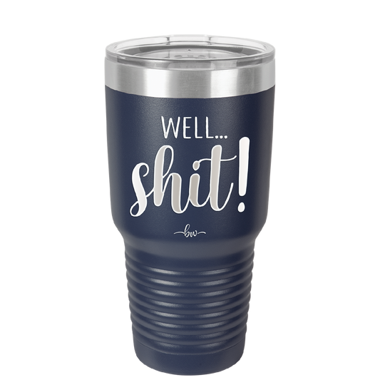 Well Shit - Laser Engraved Stainless Steel Drinkware - 1187 -