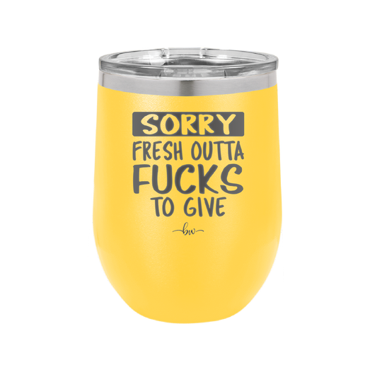 Sorry Fresh Outta Fucks to Give - Laser Engraved Stainless Steel Drinkware - 1188  -