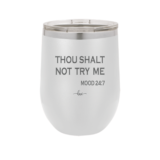 Thou Shalt Not Try Me Mood 247 - Laser Engraved Stainless Steel Drinkware - 1191 -