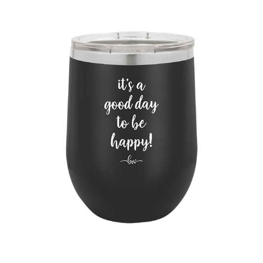 It's a Good Day to be Happy - Laser Engraved Stainless Steel Drinkware - 1192 -