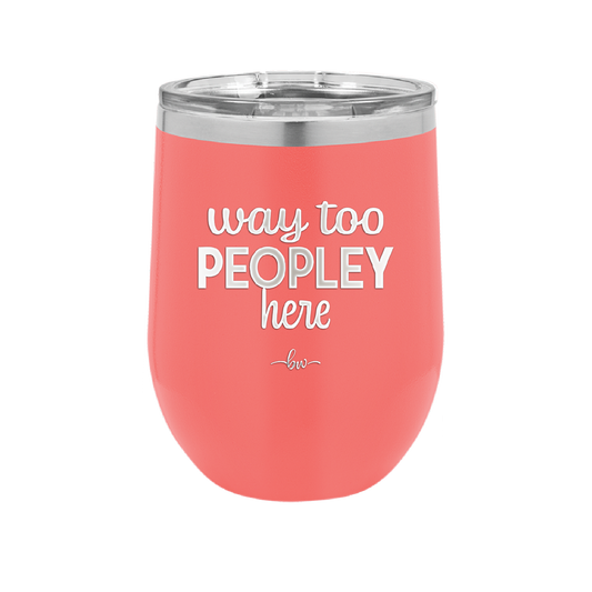 Way Too Peopley Here - Laser Engraved Stainless Steel Drinkware - 1194 -