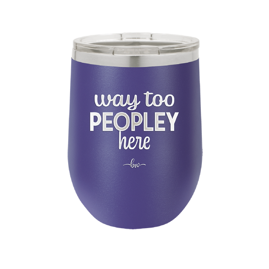 Way Too Peopley Here - Laser Engraved Stainless Steel Drinkware - 1194 -