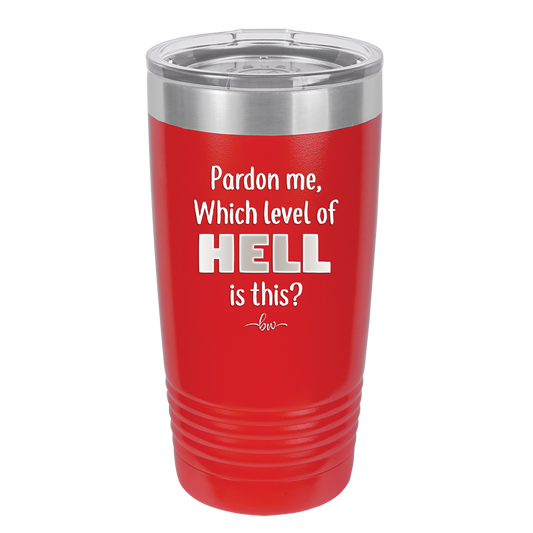 Pardon Me Which Level of Hell is This - Laser Engraved Stainless Steel Drinkware - 1200 -