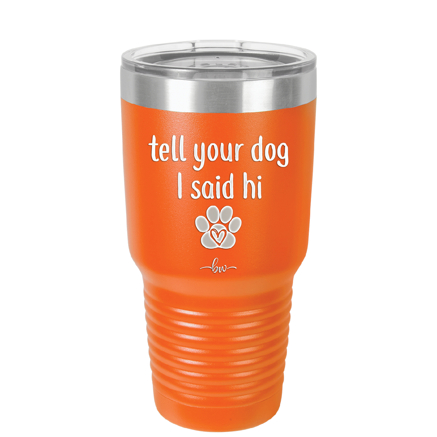 Tell Your Dog I Said Hi - Laser Engraved Stainless Steel Drinkware - 1201 -