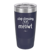 Stop Stressing Meowt - Laser Engraved Stainless Steel Drinkware - 1203 -