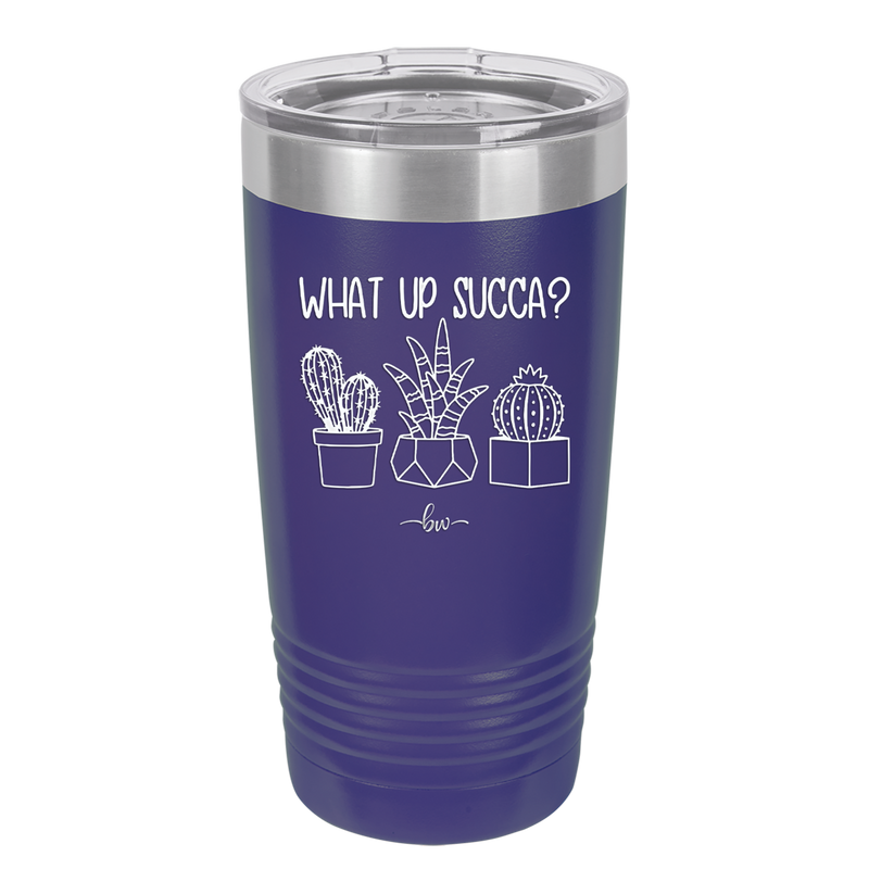What Up Succa - Laser Engraved Stainless Steel Drinkware - 1204 -
