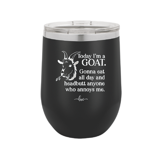 Today I'm a Goat Gonna Eat All Day and Headbutt Anyone Who Annoys Me - Laser Engraved Stainless Steel Drinkware - 1205 -