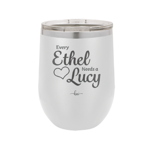 Every Ethel Needs a Lucy - Laser Engraved Stainless Steel Drinkware - 1207 -