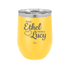 Every Ethel Needs a Lucy - Laser Engraved Stainless Steel Drinkware - 1207 -
