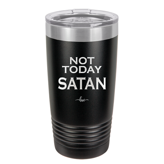 Not Today Satan - Laser Engraved Stainless Steel Drinkware - 1208 -