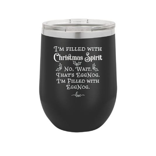 I'm Filled with Christmas Spirit No Wait That's Eggnog - Laser Engraved Stainless Steel Drinkware - 1229 -