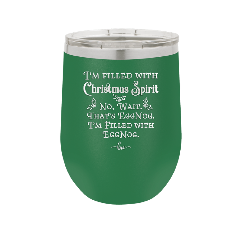 I'm Filled with Christmas Spirit No Wait That's Eggnog - Laser Engraved Stainless Steel Drinkware - 1229 -