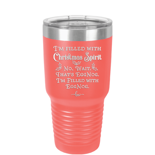 I'm Filled with Christmas Spirit No Wait That's Eggnog - Laser Engraved Stainless Steel Drinkware - 1229 -