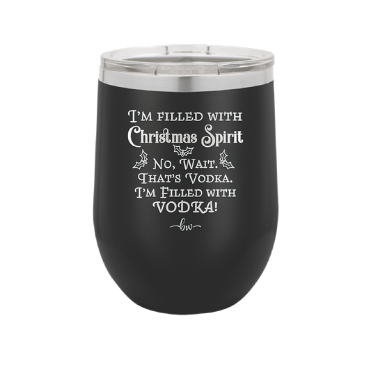 I'm Filled with Christmas Spirit No Wait That's Vodka - Laser Engraved Stainless Steel Drinkware - 1230 -