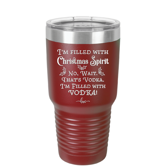 I'm Filled with Christmas Spirit No Wait That's Vodka - Laser Engraved Stainless Steel Drinkware - 1230 -