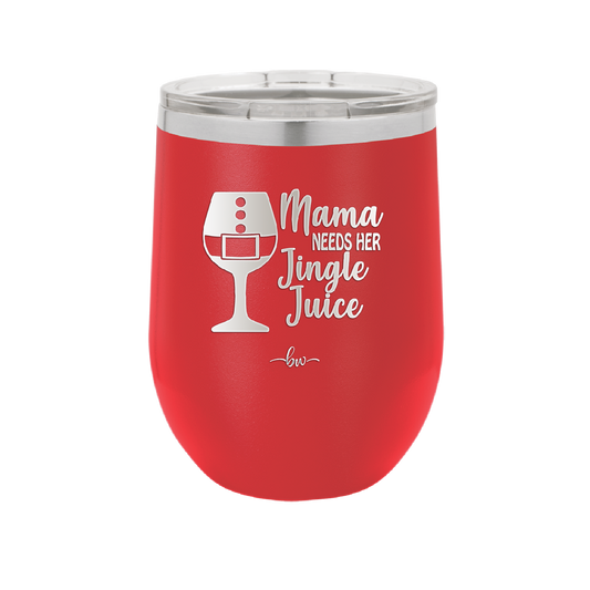 Mama Needs Her Jingle Juice - Laser Engraved Stainless Steel Drinkware - 1231 -