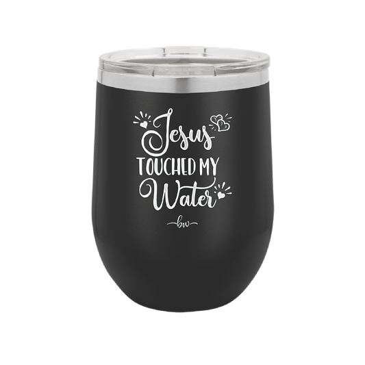 Jesus Touched My Water - Laser Engraved Stainless Steel Drinkware - 1235 -