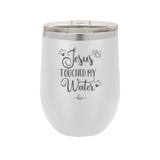 Jesus Touched My Water - Laser Engraved Stainless Steel Drinkware - 1235 -