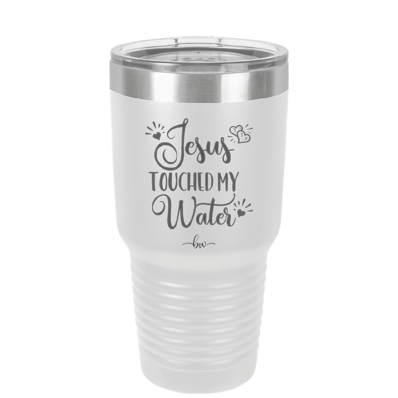 Jesus Touched My Water - Laser Engraved Stainless Steel Drinkware - 1235 -