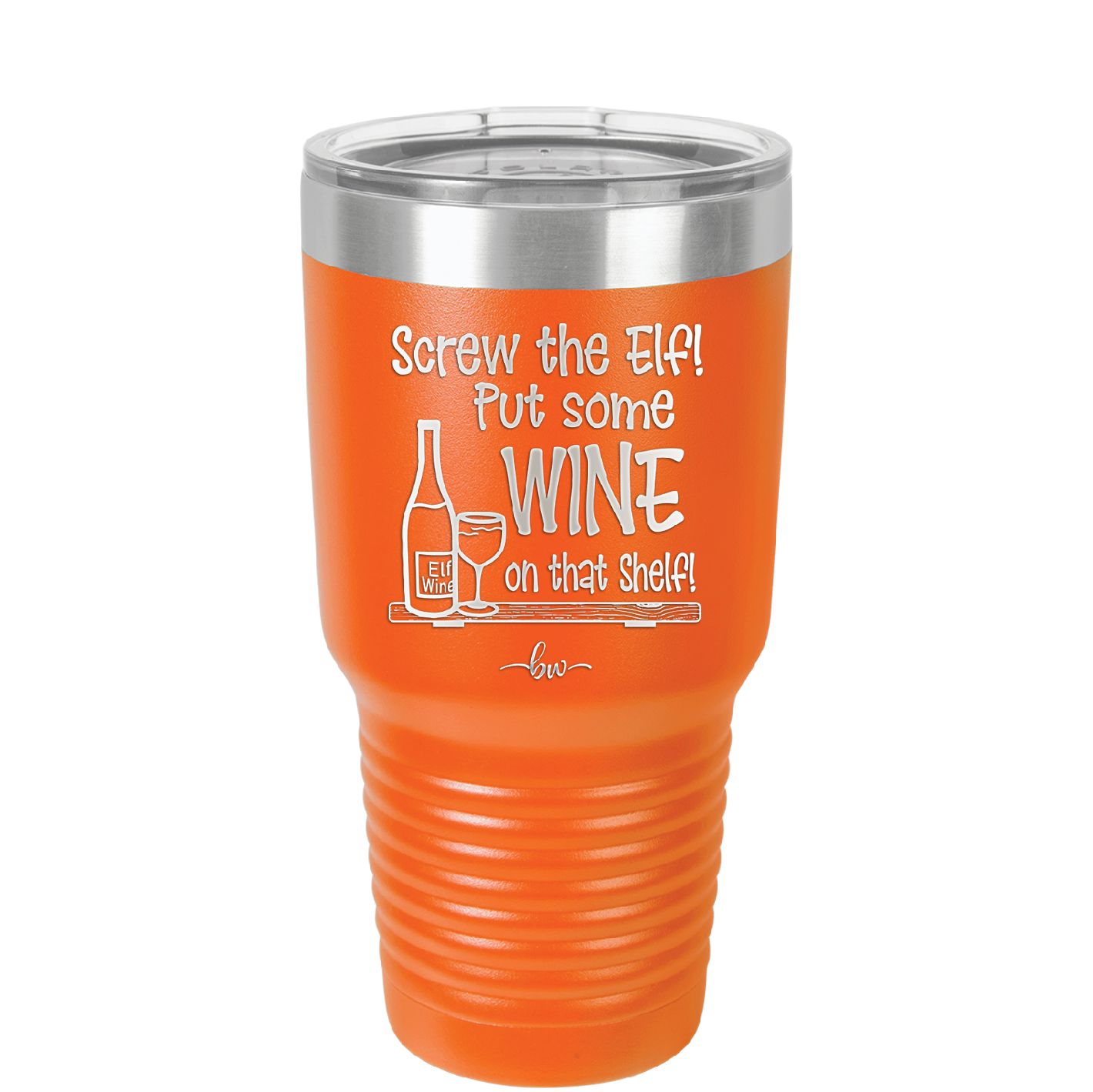 Screw the Elf Put Some Wine on the Shelf - Laser Engraved Stainless Steel Drinkware - 1240 -