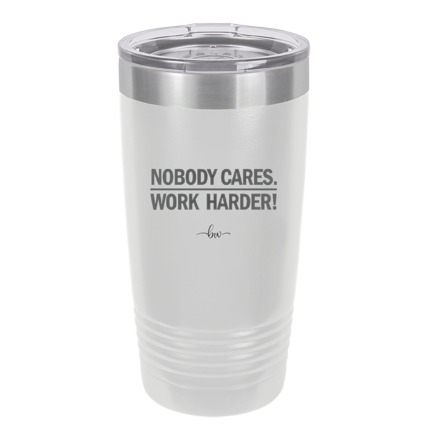 Nobody Cares. Work Harder - Laser Engraved Stainless Steel Drinkware - 1242 -