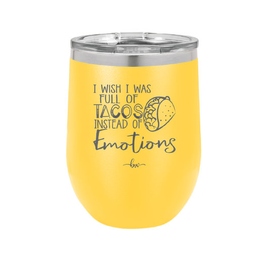 I Wish I Was Full of Tacos Instead of Emotions - Laser Engraved Stainless Steel Drinkware - 1251 -