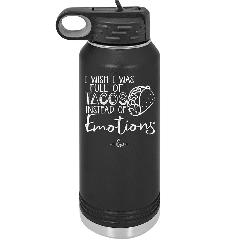 I Wish I Was Full of Tacos Instead of Emotions - Laser Engraved Stainless Steel Drinkware - 1251 -