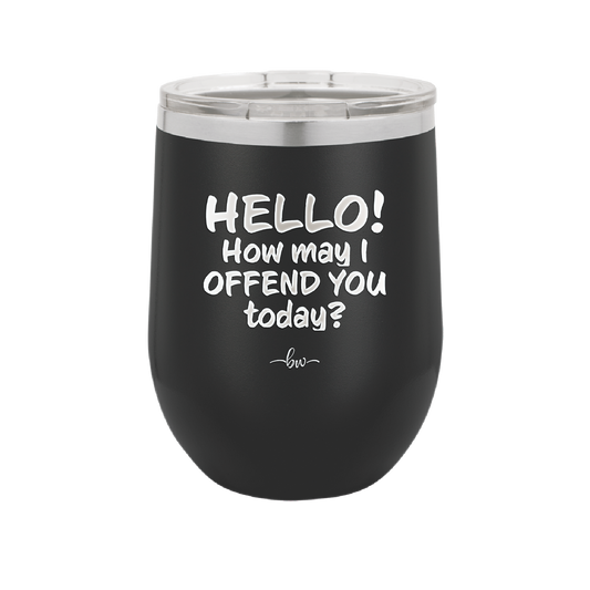 Hello How May I Offend You Today - Laser Engraved Stainless Steel Drinkware - 1257 -