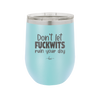 Don't Let Fuckwits Ruin Your Day - Laser Engraved Stainless Steel Drinkware - 1259 -