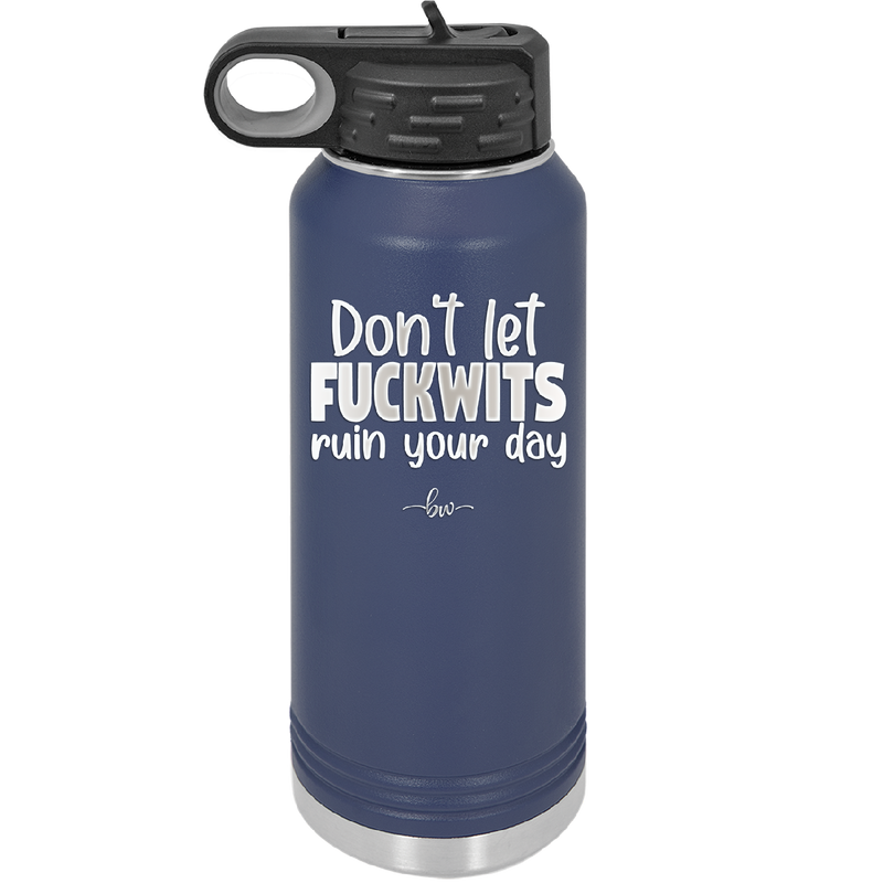 Don't Let Fuckwits Ruin Your Day - Laser Engraved Stainless Steel Drinkware - 1259 -