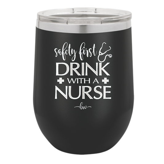 Safety First Drink with a Nurse - Laser Engraved Stainless Steel Drinkware - 1262 -