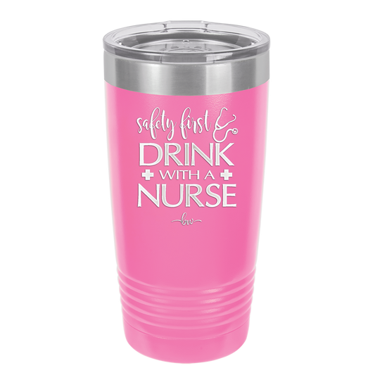 Safety First Drink with a Nurse - Laser Engraved Stainless Steel Drinkware - 1262 -