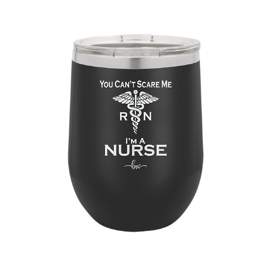 You Can't Scare Me I'm a Nurse - Laser Engraved Stainless Steel Drinkware - 1273 -