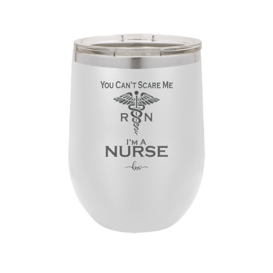 You Can't Scare Me I'm a Nurse - Laser Engraved Stainless Steel Drinkware - 1273 -