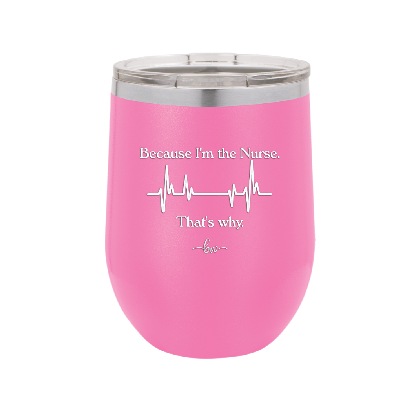 Because I'm a Nurse, That's Why - Laser Engraved Stainless Steel Drinkware - 1276 -