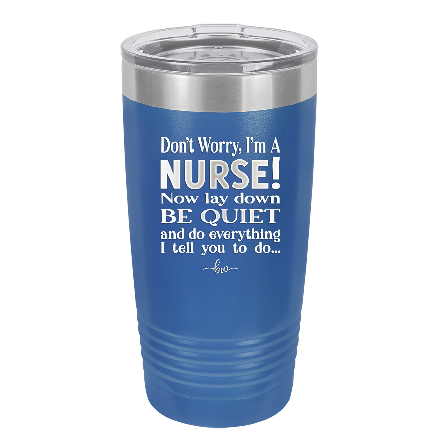 Don't Worry I'm a Nurse - Laser Engraved Stainless Steel Drinkware - 1277 -