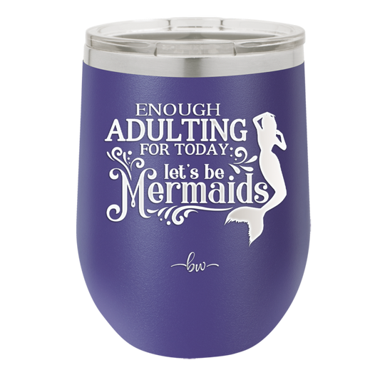 Enough Adulting Today Let's Be Mermaids - Laser Engraved Stainless Steel Drinkware - 1281 -