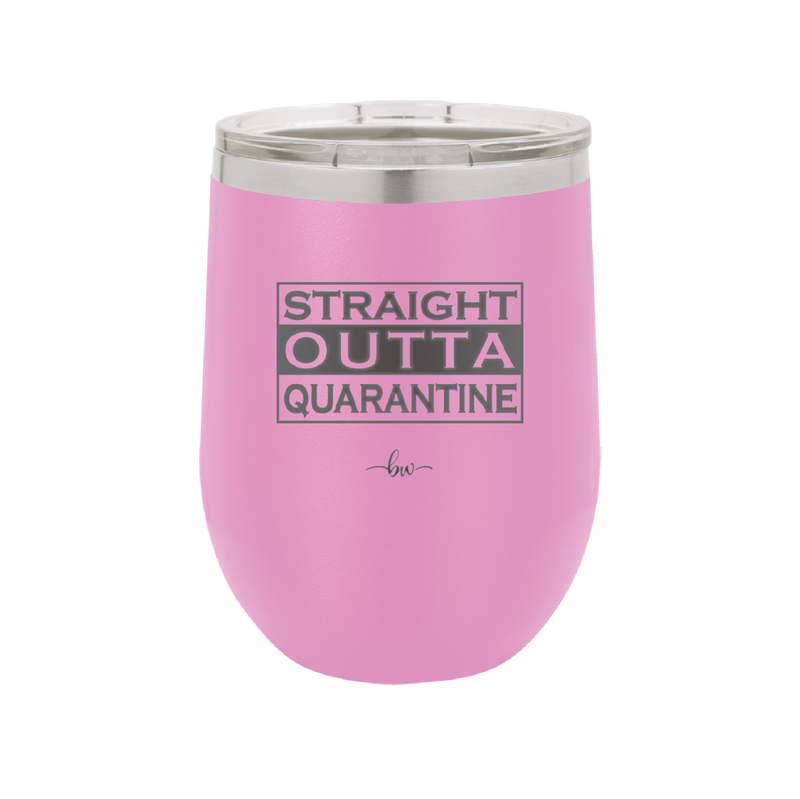 Straight Outta Quarantine - Laser Engraved Stainless Steel Drinkware - 1289 -