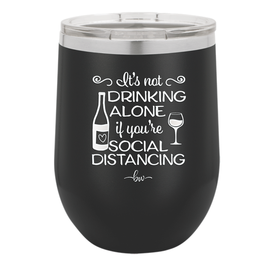 It's Not Drinking Alone if You're Social Distancing - Laser Engraved Stainless Steel Drinkware - 1291 -